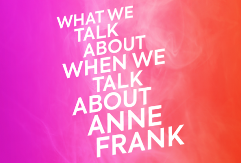 What We Talk About When We Talk About Anne Frank